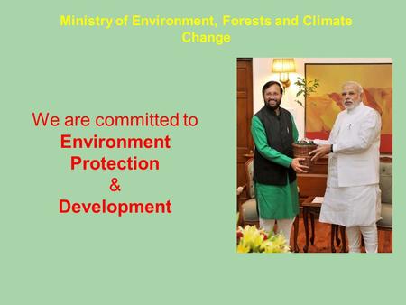 We are committed to Environment Protection & Development Ministry of Environment, Forests and Climate Change.