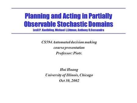 CS594 Automated decision making University of Illinois, Chicago