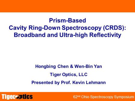 TRB 2001 62 nd Ohio Spectroscopy Symposium Hongbing Chen & Wen-Bin Yan Tiger Optics, LLC Presented by Prof. Kevin Lehmann Prism-Based Cavity Ring-Down.