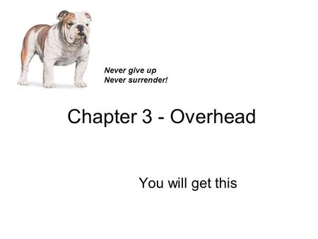 Chapter 3 - Overhead You will get this Never give up Never surrender!
