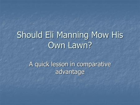 Should Eli Manning Mow His Own Lawn? A quick lesson in comparative advantage.