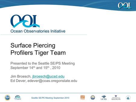 Seattle SE/PE Meeting September 2010 Ocean Observatories Initiative Surface Piercing Profilers Tiger Team Presented to the Seattle SE/PS Meeting September.