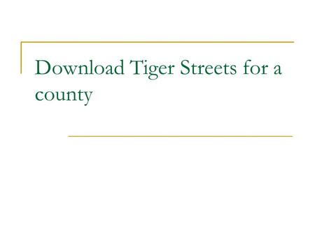 Download Tiger Streets for a county. GO TO: www.GeographyNetwork.com.