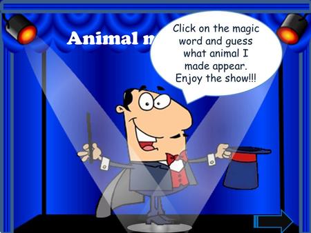 Click on the magic word and guess what animal I made appear.