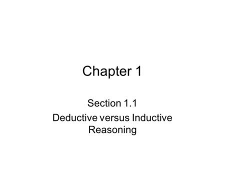 Chapter 1 Section 1.1 Deductive versus Inductive Reasoning.