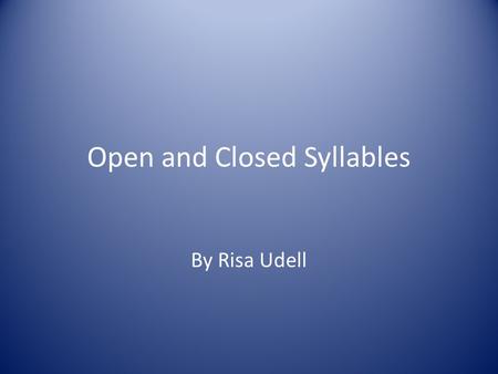 Open and Closed Syllables By Risa Udell There are six basic syllable patterns. Today we’re going to review two. open syllables closed syllables.