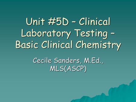 Unit #5D – Clinical Laboratory Testing – Basic Clinical Chemistry