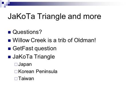JaKoTa Triangle and more Questions? Willow Creek is a trib of Oldman! GetFast question JaKoTa Triangle  Japan  Korean Peninsula  Taiwan.