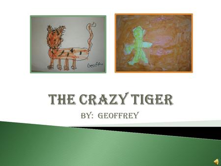 By: Geoffrey One day I met a crazy tiger. He was black and orange and he smelled like hamburgers. You will never believe what happened next!