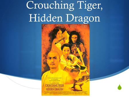  Crouching Tiger, Hidden Dragon.  Made in 2000  Directed by Ang Lee  Also directed Sense & Sensibility and Brokeback Mountain  Chow Yun-Fat as Master.