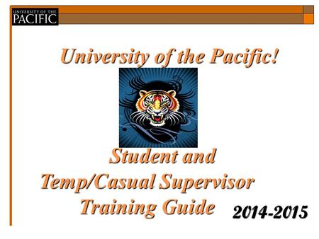 University of the Pacific! 2014-2015 Guideto EPAFswith GEPAFswith BannerHR Guideto EPAFswith Student and Temp/Casual Supervisor Training Guide Banner Student.