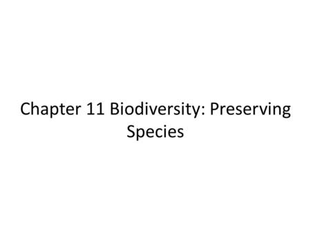 Chapter 11 Biodiversity: Preserving Species. 11.1 Biodiversity And The Species Concept What is biodiversity? What are species? – Genetically Similar Organisms.