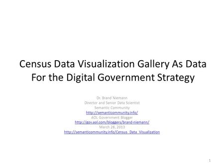 Census Data Visualization Gallery As Data For the Digital Government Strategy Dr. Brand Niemann Director and Senior Data Scientist Semantic Community