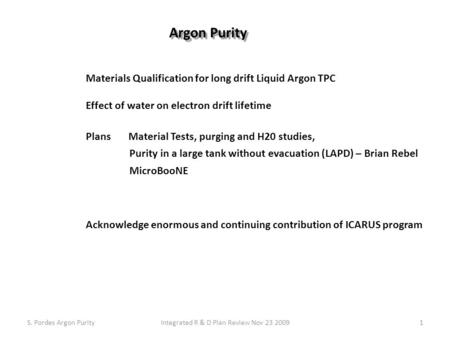 Materials Qualification for long drift Liquid Argon TPC Effect of water on electron drift lifetime Plans Material Tests, purging and H20 studies, Purity.