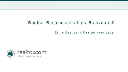 Realtor Recommendations Reinvented! Ernie Graham / Realtor.com Labs.