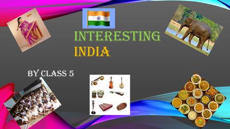 INTERESTING INDIA By class 5. WHERE IS IT? India is part of Asia also, its a large country there. Facts about it. Did you know India is the 7th largest.