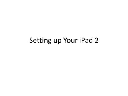 Setting up Your iPad 2. Slide the Arrow to Unlock.