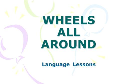 WHEELS ALL AROUND Language Lessons. Do you like to ride your bike?