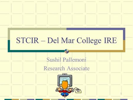 1 STCIR – Del Mar College IRE Sushil Pallemoni Research Associate.