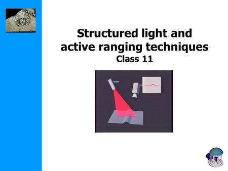Structured light and active ranging techniques Class 11.