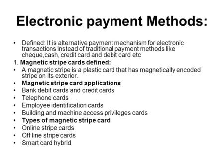 Electronic payment Methods: Defined: It is alternative payment mechanism for electronic transactions instead of traditional payment methods like cheque,cash,