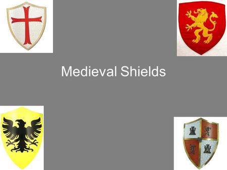 Medieval Shields. Background Medieval Shield Designs The Medieval Shield Medieval Shields were developed to shield, or protect, a knight or soldier from.