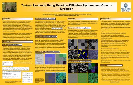 Texture Synthesis Using Reaction-Diffusion Systems and Genetic Evolution Joseph Zumpella, Andrew Thall, Department of Computer Science, Allegheny College.