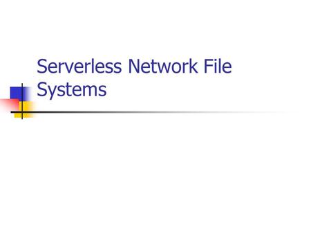 Serverless Network File Systems. Network File Systems Allow sharing among independent file systems in a transparent manner Mounting a remote directory.