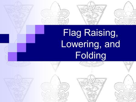 Flag Raising, Lowering, and Folding