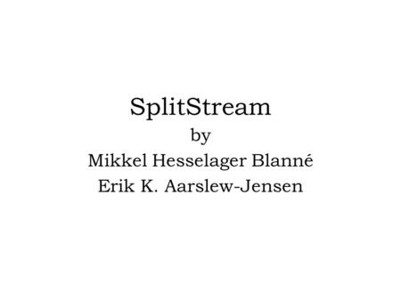 SplitStream by Mikkel Hesselager Blanné Erik K. Aarslew-Jensen.