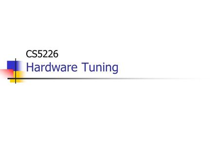 CS5226 Hardware Tuning. 2 Application Programmer (e.g., business analyst, Data architect) Sophisticated Application Programmer (e.g., SAP admin) DBA,