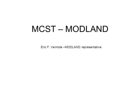 MCST – MODLAND Eric F. Vermote –MODLAND representative.