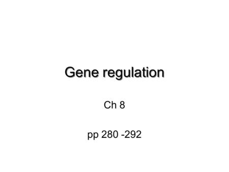 Gene regulation Ch 8 pp 280 -292. What will I learn? THAT; 1.Gene regulation is at the heart of development 2.The most important part of a gene is its.