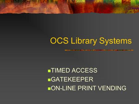 OCS Library Systems TIMED ACCESS GATEKEEPER ON-LINE PRINT VENDING.