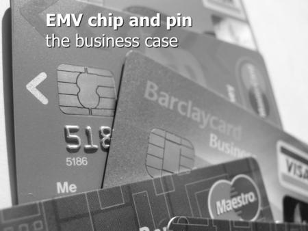 EMV chip and pin the business case. What is EMV? New Standard in “Chip Card” Technologies Replacing Magnetic Strip Cards New Standard in “Chip Card” Technologies.