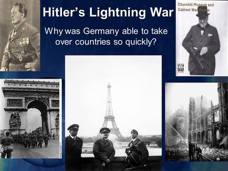 Hitler’s Lightning War Why was Germany able to take over countries so quickly?
