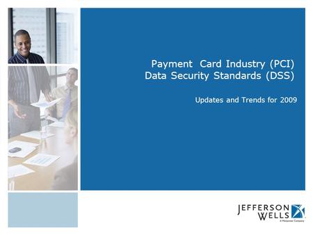 Payment Card Industry (PCI) Data Security Standards (DSS) Updates and Trends for 2009.
