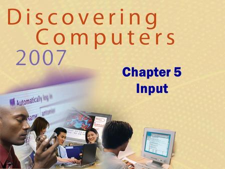 Chapter 5 Input. What Is Input? What is input? p. 234 and 236 Fig. 5-1 Next  Input device is any hardware component that allows users to enter data and.