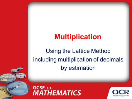 Multiplication Using the Lattice Method including multiplication of decimals by estimation.