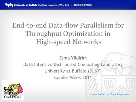 End-to-end Data-flow Parallelism for Throughput Optimization in High-speed Networks Esma Yildirim Data Intensive Distributed Computing Laboratory University.
