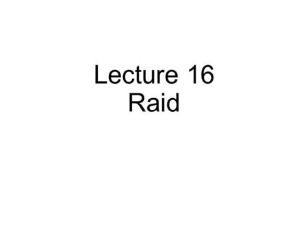 Lecture 16 Raid. Device Protocol Variants Status checks: polling vs. interrupts Data: PIO vs. DMA Control: special instructions vs. memory-mapped I/O.