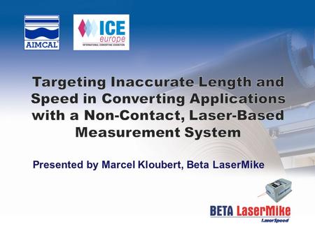 Presented by Marcel Kloubert, Beta LaserMike. Traditional Length and Speed Measurements Accomplished by using a roller that contacts the material being.