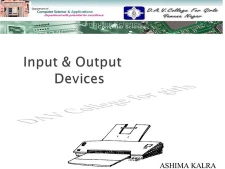 Input & Output Devices ASHIMA KALRA.