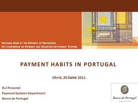 PAYMENT HABITS IN PORTUGAL Ohrid, 20 June 2011 N ATIONAL B ANK OF THE R EPUBLIC OF M ACEDONIA 4 TH C ONFERENCE ON P AYMENT AND S ECURITIES S ETTLEMENT.