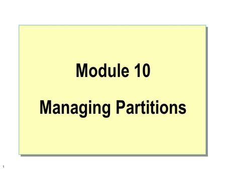 1 Module 10 Managing Partitions. 2  Overview Partitioning a Disk Using Disk Administrator General Maintenance and Troubleshooting.