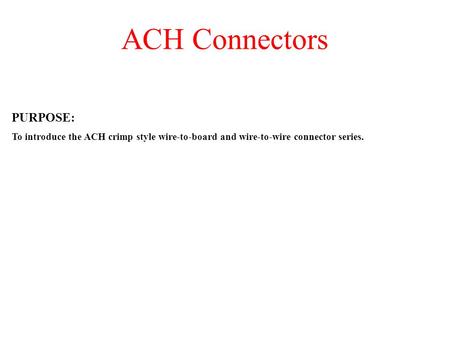 ACH Connectors PURPOSE: