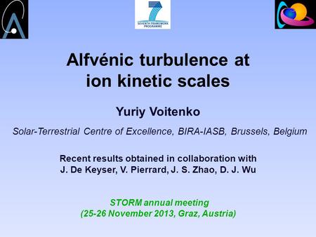 Alfvénic turbulence at ion kinetic scales Yuriy Voitenko Solar-Terrestrial Centre of Excellence, BIRA-IASB, Brussels, Belgium Recent results obtained in.