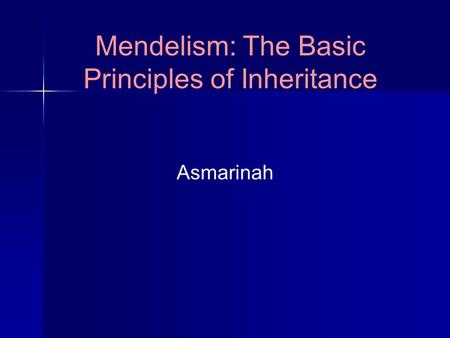 Mendelism: The Basic Principles of Inheritance Asmarinah.