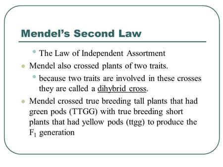 Mendel’s Second Law The Law of Independent Assortment Mendel also crossed plants of two traits. because two traits are involved in these crosses they are.