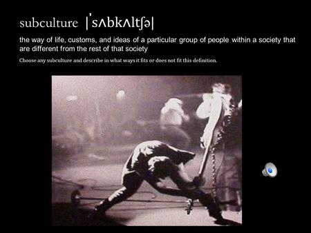 Subculture | ˈ s ʌ bk ʌ lt ʃ ə | the way of life, customs, and ideas of a particular group of people within a society that are different from the rest.